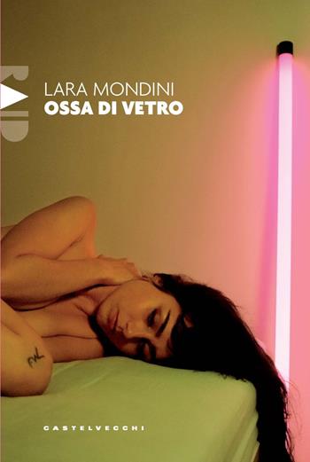 Ossa di vetro - Lara Mondini - Libro Castelvecchi 2024, Raid | Libraccio.it