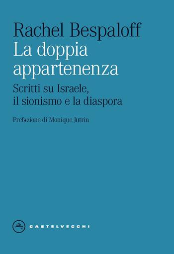 La doppia appartenenza. Scritti su Israele, il sionismo e la diaspora - Rachel Bespaloff - Libro Castelvecchi 2024, Eliche | Libraccio.it