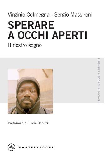 Sperare a occhi aperti. Il nostro sogno - Virginio Colmegna, Sergio Massironi - Libro Castelvecchi 2024, Teologia dalle periferie | Libraccio.it