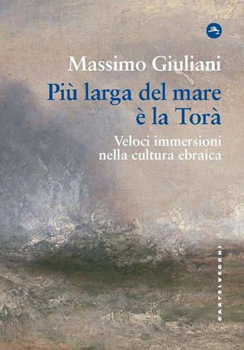 Più larga del mare è la Torà. Veloci immersioni nella cultura ebraica - Massimo Giuliani - Libro Castelvecchi 2024, Frangenti | Libraccio.it