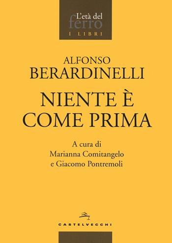Niente è come prima - Alfonso Berardinelli - Libro Castelvecchi 2024, L' età del ferro. I libri | Libraccio.it