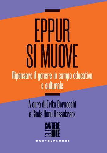Eppur si muove. Ripensare il genere in campo educativo e culturale  - Libro Castelvecchi 2024, Cantiere delle idee | Libraccio.it