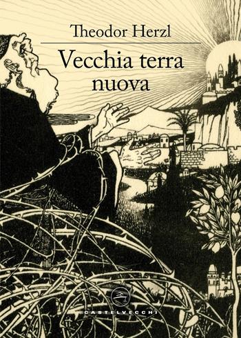 Vecchia terra nuova - Theodor Herzl - Libro Castelvecchi 2026, Le vele | Libraccio.it