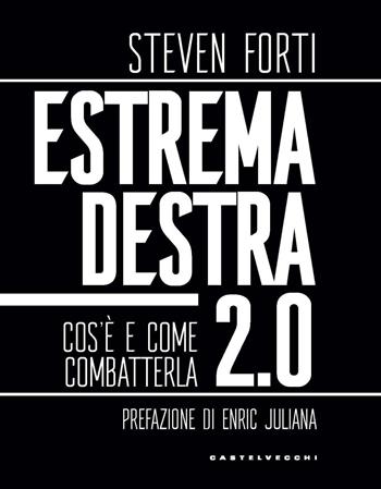 Estrema destra 2.0. Cos'è e come combatterla - Steven Forti - Libro Castelvecchi 2025, Nodi | Libraccio.it