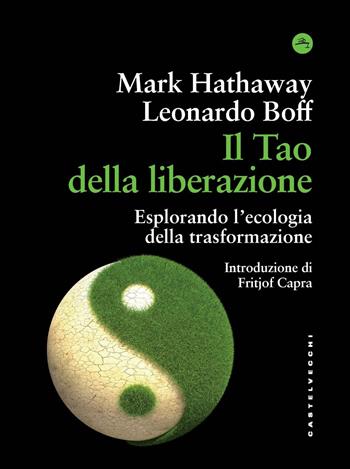 Il tao della liberazione. Esplorando l'ecologia della trasformazione - Leonardo Boff, Mark Hathaway - Libro Castelvecchi 2025, Frangenti | Libraccio.it
