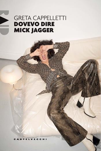 Dovevo dire Mick Jagger - Greta Cappelletti - Libro Castelvecchi 2025, Raid | Libraccio.it