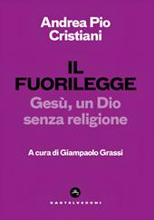 Il fuorilegge. Gesù, un Dio senza religione