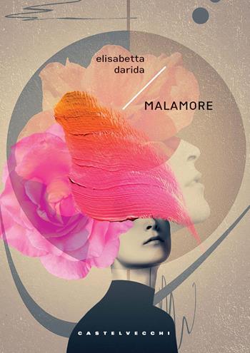 Malamore - Elisabetta Darida - Libro Castelvecchi 2025, Narrativa | Libraccio.it