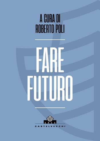 Fare futuro  - Libro Castelvecchi 2026, Arca | Libraccio.it