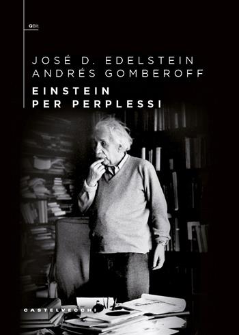 Einstein per perplessi - José Edelstein, Andrés Gomberoff - Libro Castelvecchi 2025, QBit | Libraccio.it