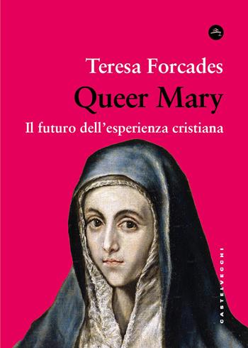 Queer Mary - Teresa Forcades - Libro Castelvecchi 2025, Frangenti | Libraccio.it
