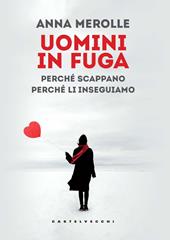 Uomini in fuga. Perché scappano. Perché li inseguiamo