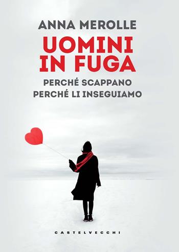 Uomini in fuga. Perché scappano. Perché li inseguiamo - Anna Merolle - Libro Castelvecchi 2025, Nodi | Libraccio.it