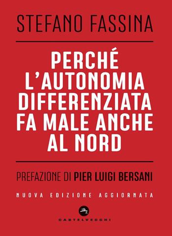 Perché l'autonomia differenziata fa male anche al Nord - Stefano Fassina - Libro Castelvecchi 2025, Nodi | Libraccio.it