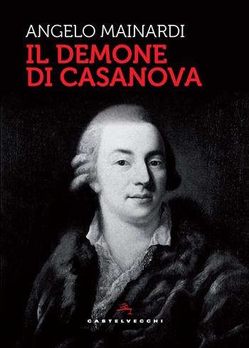 Il demone di Casanova - Angelo Mainardi - Libro Castelvecchi 2025, Storie | Libraccio.it