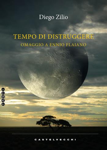 Tempo di distruggere. Omaggio a Ennio Flaiano - Diego Zilio - Libro Castelvecchi 2024, Tasti | Libraccio.it