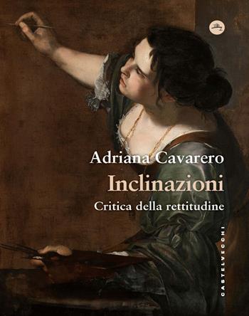 Inclinazioni. Critica della rettitudine - Adriana Cavarero - Libro Castelvecchi 2025, Frangenti | Libraccio.it