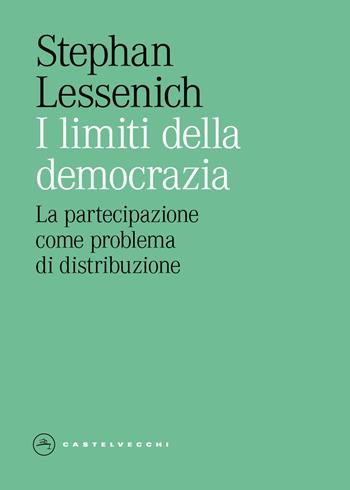 I limiti della democrazia. La partecipazione come problema di distribuzione - Stephan Lessenich - Libro Castelvecchi 2026, Eliche | Libraccio.it
