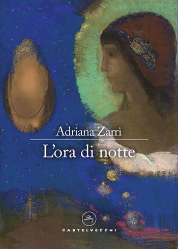 L'ora di notte - Adriana Zarri - Libro Castelvecchi 2025, Narrativa | Libraccio.it