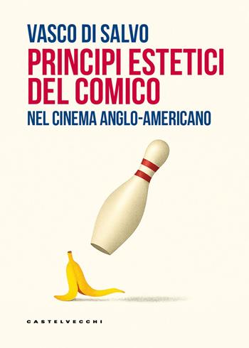 Principi estetici del comico. Nel cinema anglo-americano - Vasco Di Salvo - Libro Castelvecchi 2025, Nodi | Libraccio.it