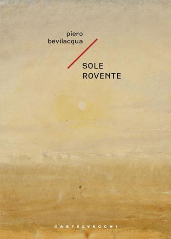 Sole rovente - Piero Bevilacqua - Libro Castelvecchi 2025, Narrativa | Libraccio.it