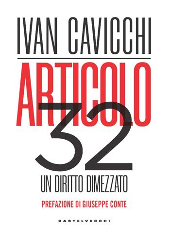 Articolo 32. Un diritto dimezzato - Ivan Cavicchi - Libro Castelvecchi 2025, Nodi | Libraccio.it