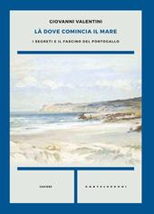 Là dove comincia il mare. I segreti e il fascino del Portogallo