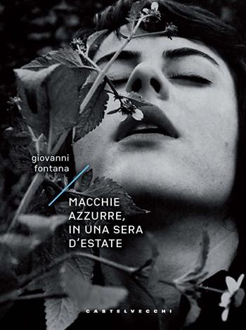 Macchie azzurre, in una sera d'estate - Giovanni Fontana - Libro Castelvecchi 2025, Narrativa | Libraccio.it