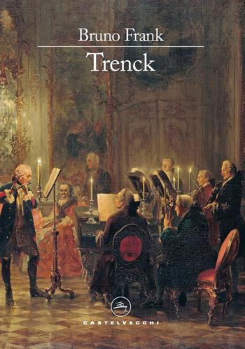 Trenck. Ediz. italiana - Bruno Frank - Libro Castelvecchi 2026, Le vele | Libraccio.it