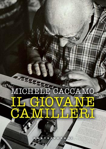 Il giovane Camilleri. L'inventato e la saggezza eterna delle leggende - Michele Caccamo - Libro Castelvecchi 2025, Narrativa | Libraccio.it