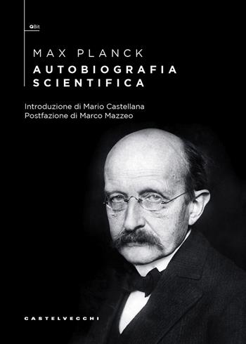 Autobiografia scientifica - Max Planck - Libro Castelvecchi 2025, QBit | Libraccio.it