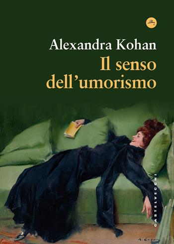 Il senso dell'umorismo - Alexandra Kohan - Libro Castelvecchi 2026, Frangenti | Libraccio.it