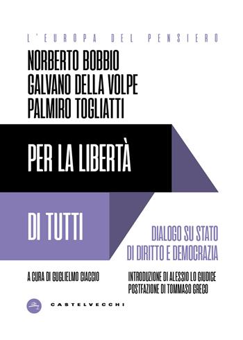 Per la libertà di tutti. Dialogo su Stato di diritto e democrazia - Norberto Bobbio, Palmiro Togliatti, Galvano Della Volpe - Libro Castelvecchi 2026, L' Europa del pensiero | Libraccio.it