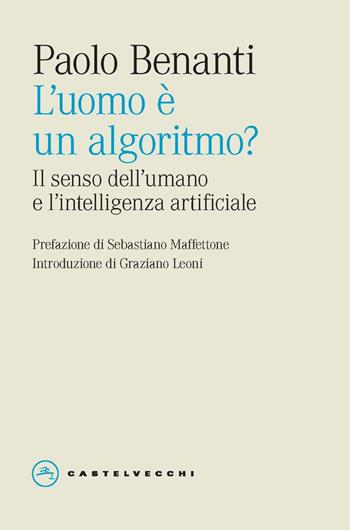 L'uomo è un algoritmo? Il senso dell'umano e l'intelligenza artificiale - Paolo Benanti - Libro Castelvecchi 2025, Eliche | Libraccio.it