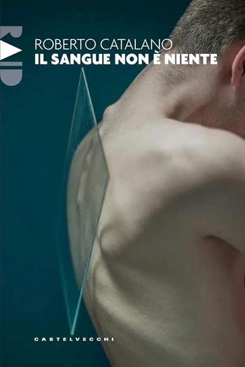 Il sangue non è niente - Roberto Catalano - Libro Castelvecchi 2025, Raid | Libraccio.it