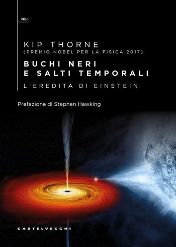 Buchi neri e salti temporali. L'eredità di Einstein - Kip Thorne - Libro Castelvecchi 2025, QBit | Libraccio.it