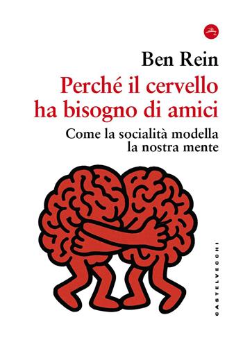 Perché il cervello ha bisogno di amici. Come la socialità modella la nostra mente - Ben Rein - Libro Castelvecchi 2026, Frangenti | Libraccio.it