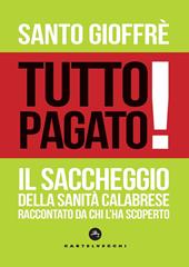 Tutto pagato! Il saccheggio della sanità calabrese raccontato da chi l’ha scoperto