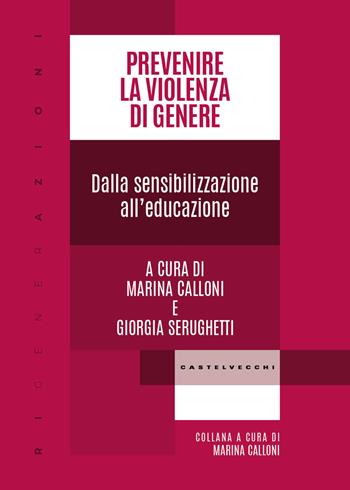 Prevenire la violenza di genere. Dalla sensibilizzazione all’educazione - Giorgia Serughetti - Libro Castelvecchi 2026, RIGenerAzioni | Libraccio.it