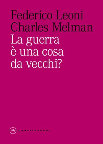 La guerra è una cosa da vecchi? - Charles Melman, Federico Leoni - Libro Castelvecchi 2026, Eliche | Libraccio.it