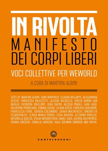 In rivolta. Manifesto dei corpi liberi. Voci collettive per WeWorld  - Libro Castelvecchi 2025, Obiezioni | Libraccio.it