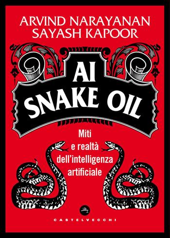AI Snake Oil. Miti e realtà dell’intelligenza artificiale - Arvind Narayanan, Sayash Kapoor - Libro Castelvecchi 2026, Frangenti | Libraccio.it