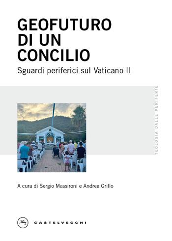 Geofuturo di un Concilio. Sguardi periferici sul Vaticano II  - Libro Castelvecchi 2025, Teologia dalle periferie | Libraccio.it