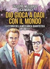 Dio gioca a dadi con il mondo. La storia della meccanica quantistica a fumetti