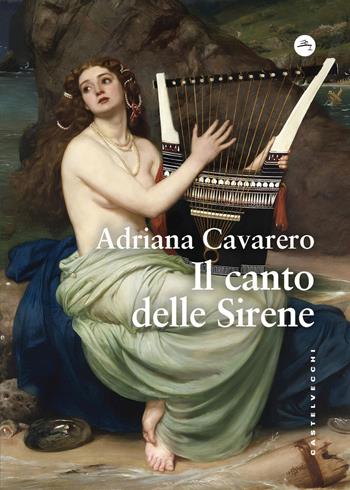 Il canto delle sirene - Adriana Cavarero - Libro Castelvecchi 2025, Frangenti | Libraccio.it