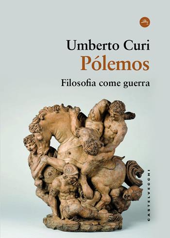 Pólemos. Filosofia come guerra - Umberto Curi - Libro Castelvecchi 2025, Frangenti | Libraccio.it