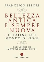 Bellezza antica e sempre nuova. Il latino nel mondo di oggi
