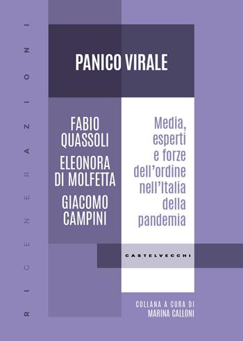 Panico virale. Media, esperti e forze dell'ordine nell'Italia della pandemia - Fabio Quassoli, Eleonora Di Molfetta, Giacomo Campini - Libro Castelvecchi 2025, RIGenerAzioni | Libraccio.it