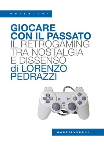 Bauman alla consolle. La rivolta dei retrogamer - Lorenzo Pedrazzi - Libro Castelvecchi 2026, Obiezioni | Libraccio.it
