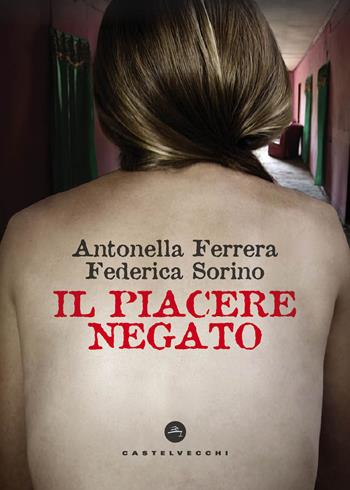 Il piacere negato - Antonella Ferrera, Federica Sorino - Libro Castelvecchi 2026, Nodi | Libraccio.it